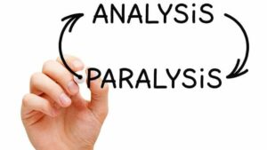 Analysis Paralysis